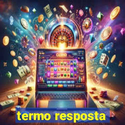 termo resposta